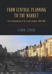 book From Central Planning to the Market : Transformation of the Czech Economy 1989 - 2004