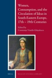 book Women, Consumption, and the Circulation of Ideas in South-Eastern Europe, 17th - 19th Centuries