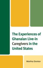 book The Experiences of Ghanaian Live-In Caregivers in the United States