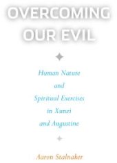 book Overcoming Our Evil : Human Nature and Spiritual Exercises in Xunzi and Augustine