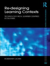 book Re-Designing Learning Contexts : Technology-Rich, Learner-Centred Ecologies