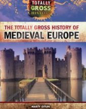 book The Totally Gross History of Medieval Europe