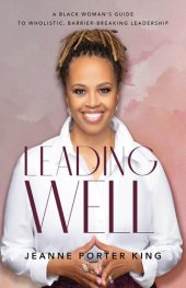 book Leading Well: A Black Woman’s Guide to Wholistic, Barrier-Breaking Leadership