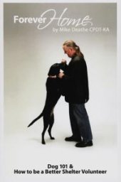 book Forever Home : Dog Training 101 & How To Be A Better Shelter Volunteer