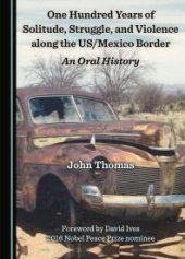 book One Hundred Years of Solitude, Struggle, and Violence along the US/Mexico Border : An Oral History