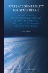 book State Accountability for Space Debris : A Legal Study of Responsibility for Polluting the Space Environment and Liability for Damage Caused by Space Debris