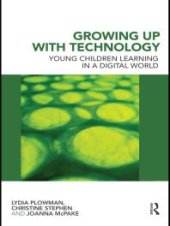 book Growing up with Technology : Young Children Learning in a Digital World