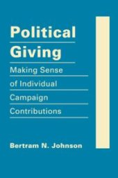 book Political Giving : Making Sense of Individual Campaign Contributions