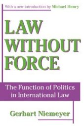 book Law Without Force : The Function of Politics in International Law