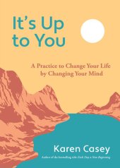 book It's Up to You: A Practice to Change Your Life by Changing Your Mind