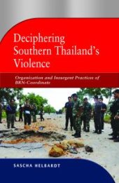 book Deciphering Southern Thailand's Violence : Organization and Insurgent Practices of BRN-Coordinate