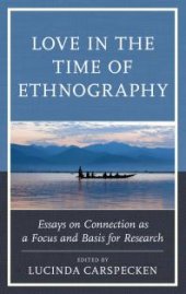 book Love in the Time of Ethnography: Essays on Connection As a Focus and Basis for Research