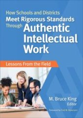 book How Schools and Districts Meet Rigorous Standards Through Authentic Intellectual Work : Lessons from the Field