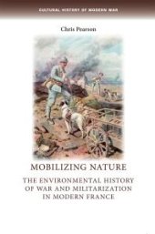 book Mobilizing Nature : The Environmental History of War and Militarization in Modern France