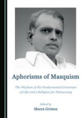 book Aphorisms of Masquism : The Wisdom of the Fundamental Grammar of Life and a Religion for Democracy