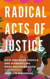 book Radical Acts of Justice: How Ordinary People Are Dismantling Mass Incarceration