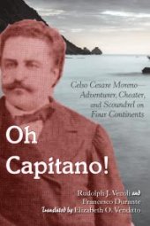 book Oh Capitano! : Celso Cesare Moreno--Adventurer, Cheater, and Scoundrel on Four Continents