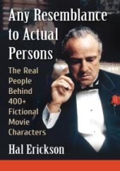 book Any Resemblance to Actual Persons : The Real People Behind 400+ Fictional Movie Characters