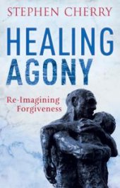 book Healing Agony : Re-Imagining Forgiveness