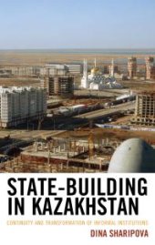 book State-Building in Kazakhstan : Continuity and Transformation of Informal Institutions