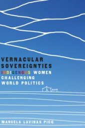 book Vernacular Sovereignties : Indigenous Women Challenging World Politics