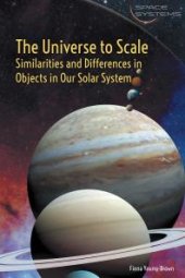 book The Universe to Scale: Similarities and Differences in Objects in Our Solar System