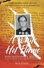 book A White Hot Flame : Mary Montgomerie Bennett, Author, Educator, Activist for Indigenous Justice