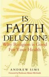 book Is Faith Delusion? : Why Religion Is Good for Your Health