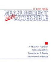 book Measurement Made Accessible : A Research Approach Using Qualitative, Quantitative and Quality Improvement Methods