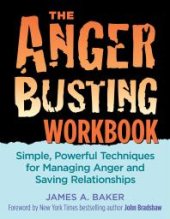 book The Anger Busting Workbook : Simple, Powerful Techniques for Managing Anger and Saving Relationships