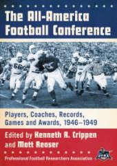 book The All-America Football Conference : Players, Coaches, Records, Games and Awards, 1946-1949