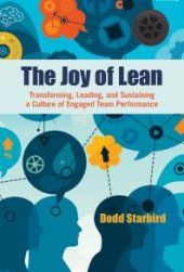 book The Joy of Lean : Transforming, Leading, and Sustaining a Culture of Engaged Team Performance