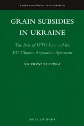 book Grain Subsidies in Ukraine : The Role of WTO Law and the EU-Ukraine Association Agreement