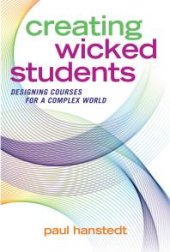 book Creating Wicked Students : Designing Courses for a Complex World