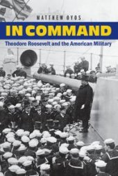 book In Command : Theodore Roosevelt and the American Military