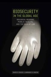 book Biosecurity in the Global Age : Biological Weapons, Public Health, and the Rule of Law