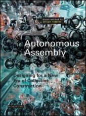 book Autonomous Assembly : Designing for a New Era of Collective Construction