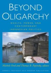 book Beyond Oligarchy : Wealth, Power, and Contemporary Indonesian Politics