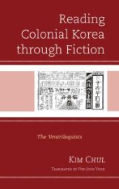 book Reading Colonial Korea Through Fiction : The Ventriloquists