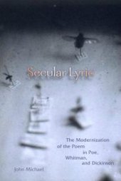 book Secular Lyric : The Modernization of the Poem in Poe, Whitman, and Dickinson