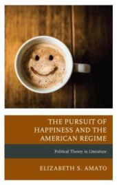 book The Pursuit of Happiness and the American Regime : Political Theory in Literature