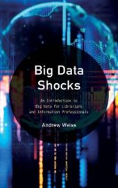 book Big Data Shocks : An Introduction to Big Data for Librarians and Information Professionals