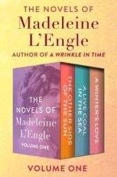 book The Novels of Madeleine l'Engle Volume One : The Other Side of the Sun, a Live Coal in the Sea, and a Winter's Love