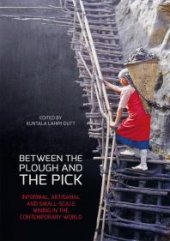 book Between the Plough and the Pick : Informal, Artisanal and Small-Scale Mining in the Contemporary World