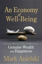 book An Economy of Well-Being : Common-sense tools for building genuine wealth and happiness