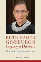 book Ruth Bader Ginsburg's Legacy of Dissent : Feminist Rhetoric and the Law