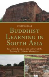 book Buddhist Learning in South Asia : Education, Religion, and Culture at the Ancient Sri Nalanda Mahavihara