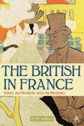 book The British in France : Visitors and Residents since the Revolution