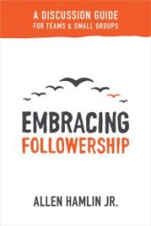 book Embracing Followership : A Discussion Guide for Teams & Small Groups