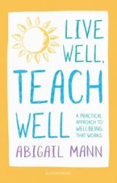 book Live Well, Teach Well: a Practical Approach to Wellbeing That Works